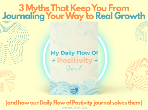 3 Myths That Keep You From Journaling Your Way To Real Growth | Waves Wellness