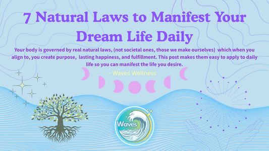 7 Natural Laws to Manifest Your Dream Life Daily | Waves Wellness - Waves Wellness