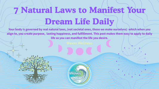 7 Natural Laws to Manifest Your Dream Life Daily | Waves Wellness