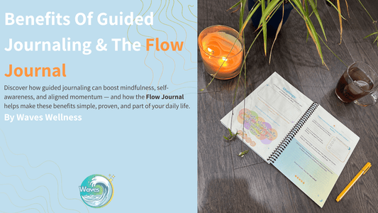 Benefits Of Guided Journaling and The Flow Journal | Waves Wellness - Waves Wellness