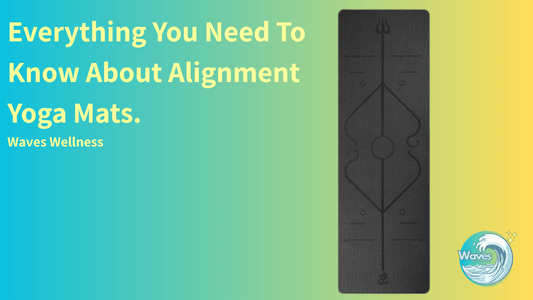 Everything You Need To Know About Alignment Yoga Mats | Waves Wellness - Waves Wellness