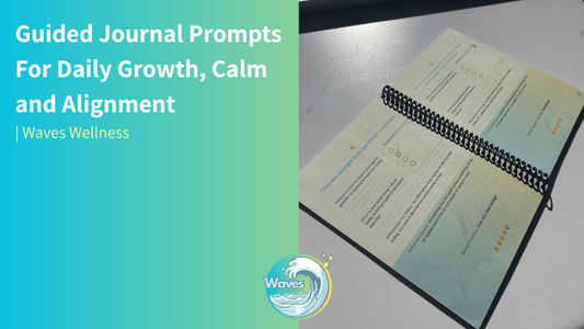 Guided Journal Prompts For Daily Growth, Calm and Alignment - A Series | Waves Wellness - Waves Wellness